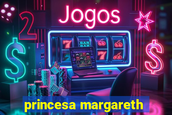 princesa margareth